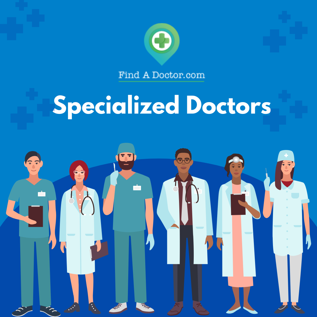 Specialists Doctors: Find A Doctor For Your Specific Medical Conditions
